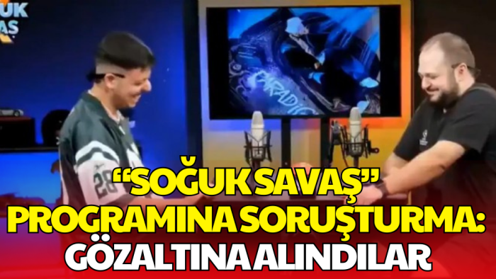'Soğuk Savaş' Programına Soruşturma: Sunucu ve Konuk Gözaltında